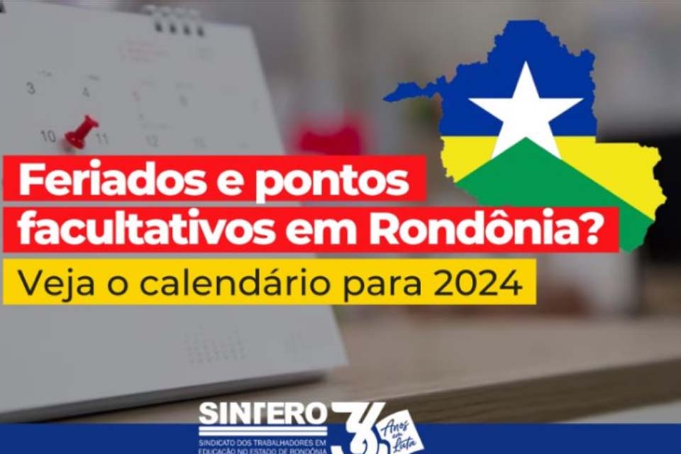 SINTERO: Feriados e pontos facultativos em Rondônia? Veja o calendário para 2024