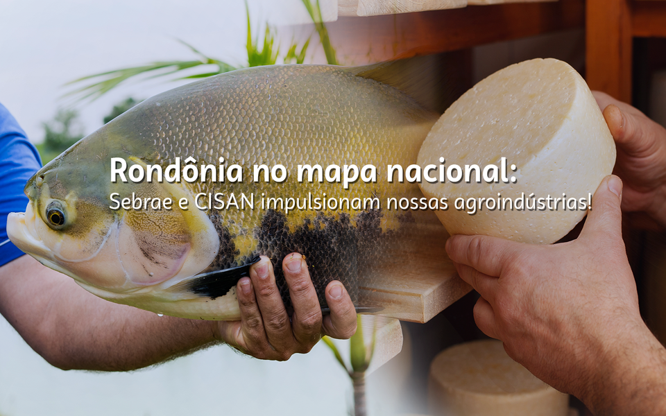 Com apoio do Sebrae, CISAN é habilitado ao SISBI-POA e abre mercado nacional para agroindústrias de Rondônia