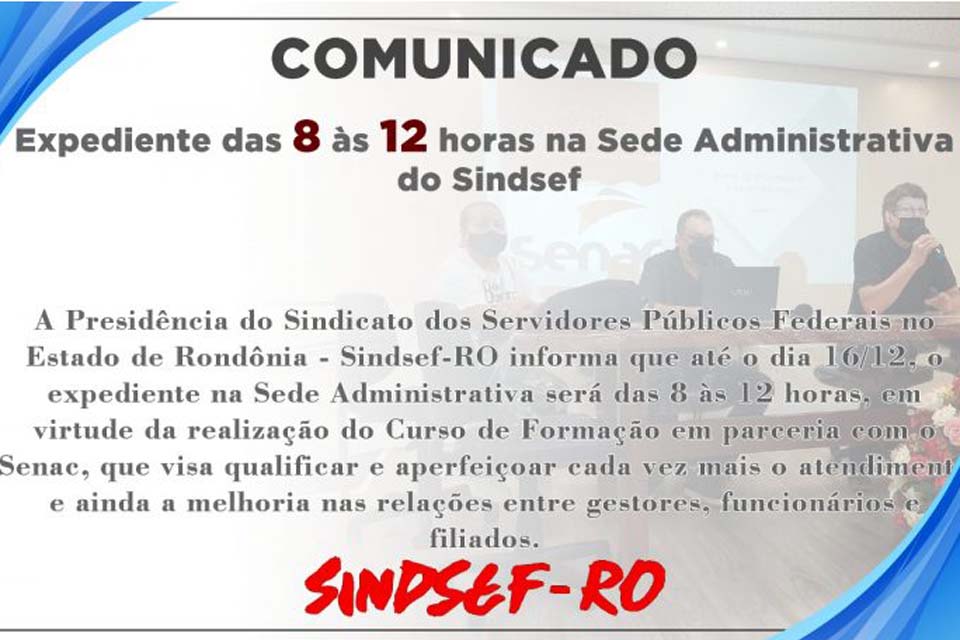Comunicado SINDSEF-RO – Expediente das 8 às 12 horas na Sede Administrativa do Sindsef até dia 16/12