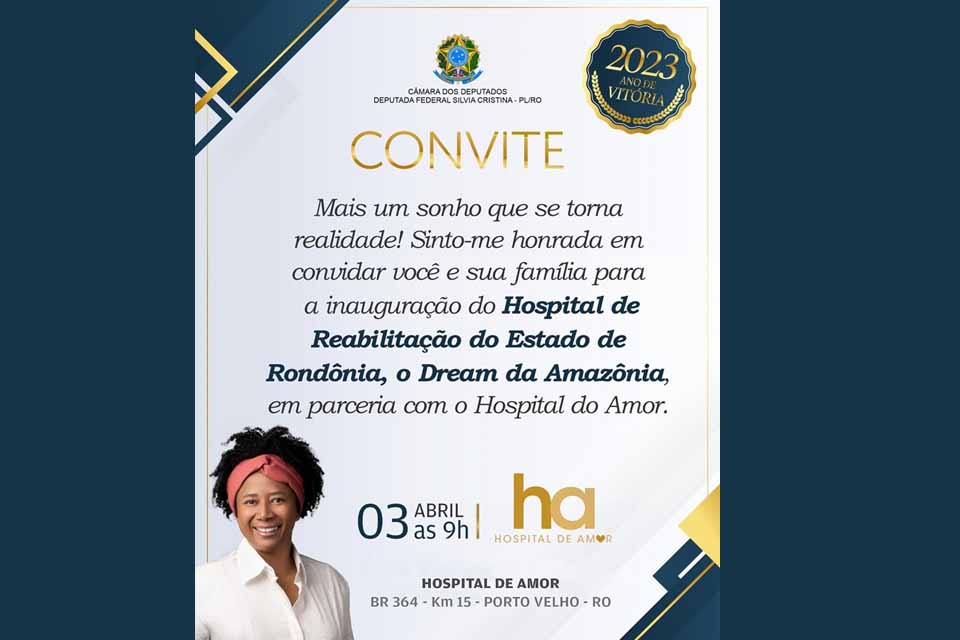 Deputada Silvia Cristina convida população para inauguração do Hospital de Reabilitação do Estado de Rondônia