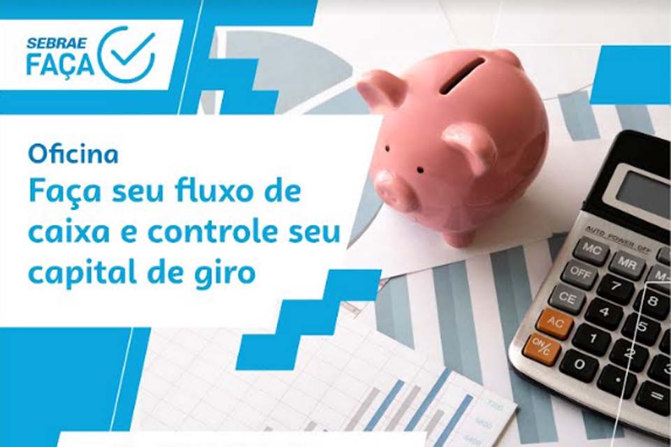 Dia 30 de julho tem oficina para quem quer dominar as finanças do seu negócio no Sebrae em Cacoal