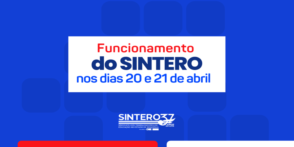 Funcionamento do SINTERO nos dias 20 e 21 de abril