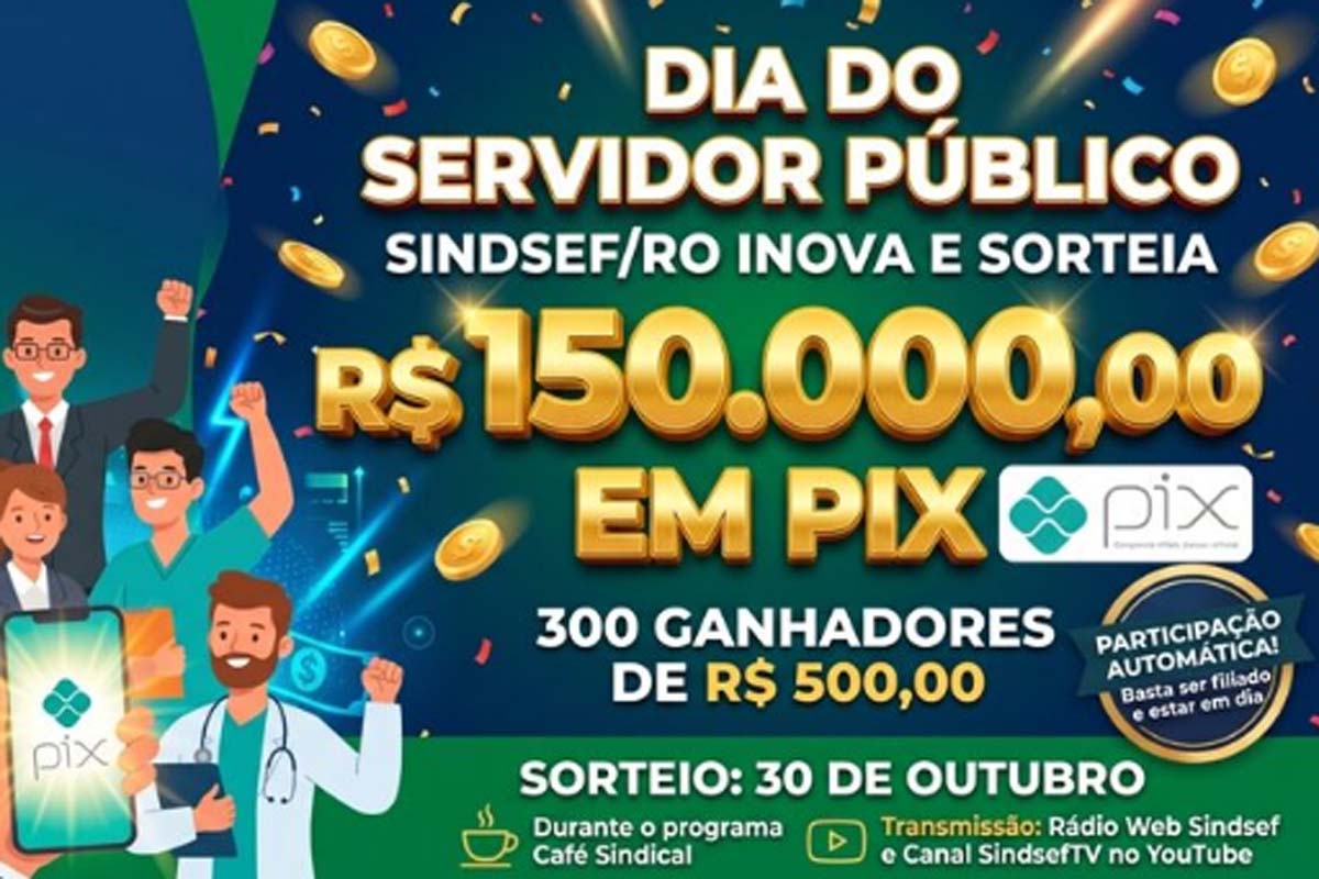 SINDSEF-RO inova no Dia do Servidor Público, celebrado em 28 de outubro e vai sortear R$ 150 mil via PIX para filiados