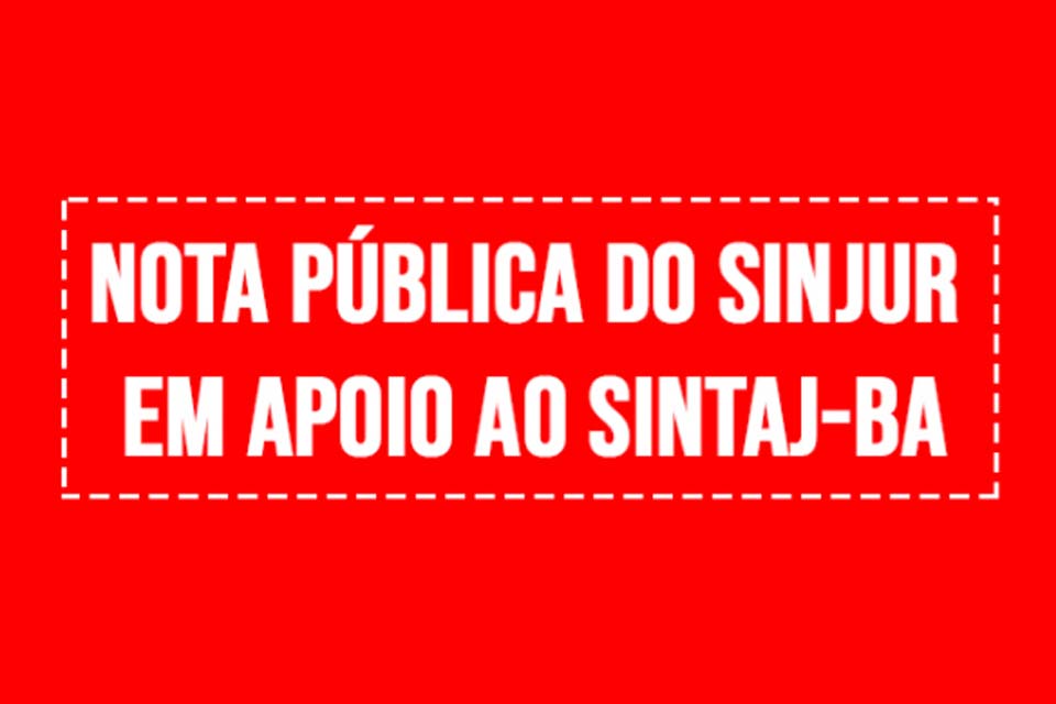 Nota Pública do Sindicato dos Servidores no Poder Judiciário do Estado de Rondônia em apoio ao SINTAJ-BA