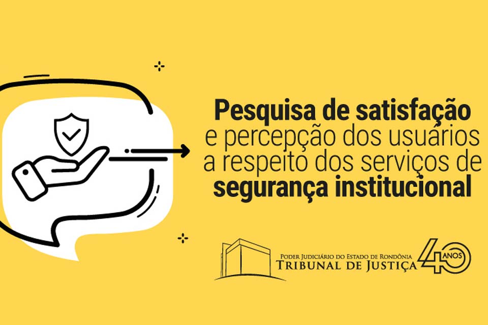 Pesquisa avaliará satisfação e percepção dos usuários sobre serviços de segurança institucional no TJRO  
