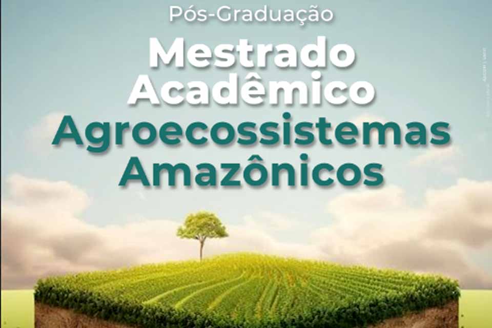 Inscrições abertas para mestrado em Agroecossistemas Amazônicos na UNIR em Rolim de Moura