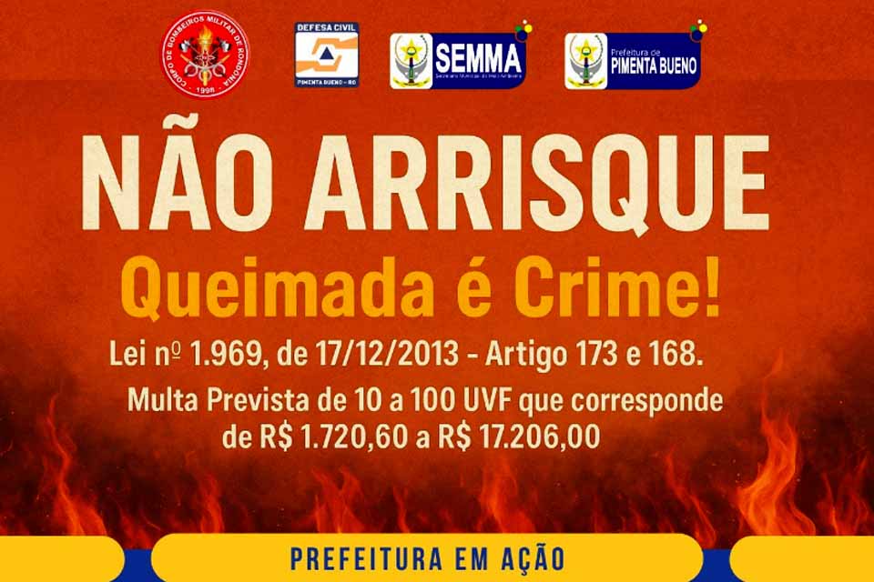 Prefeitura de Pimenta Bueno alerta: Queimada é crime e pode gerar multas de até R$ 17 mil