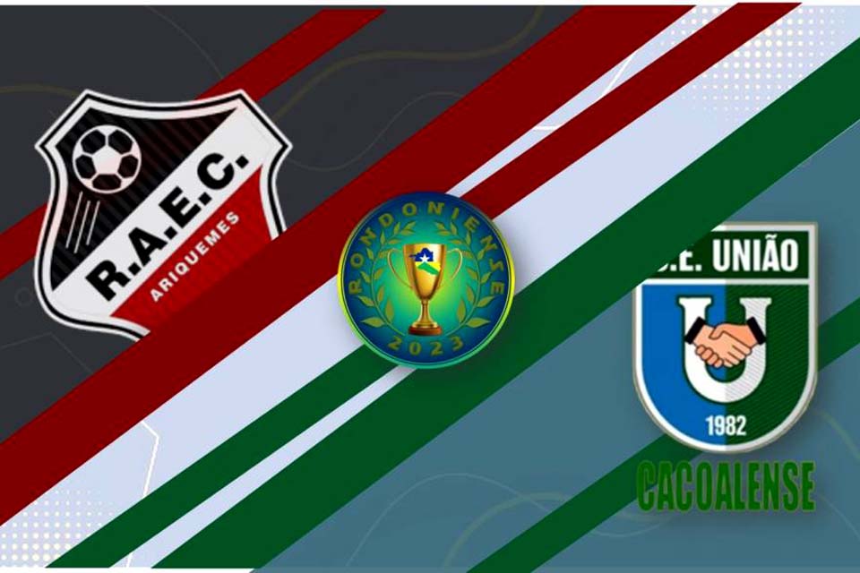 Real Ariquemes e União Cacoalense fazem no Gentil Valério primeiro duelo da semifinal do estadual