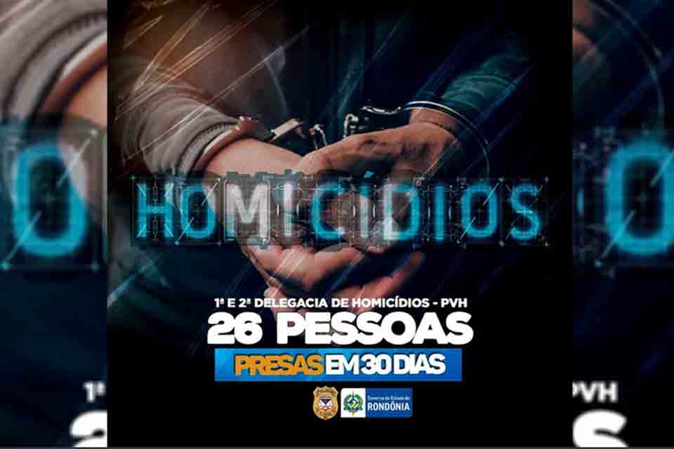 Em 30 dias, Delegacias de Homicídios de Porto Velho prenderam 26 pessoas