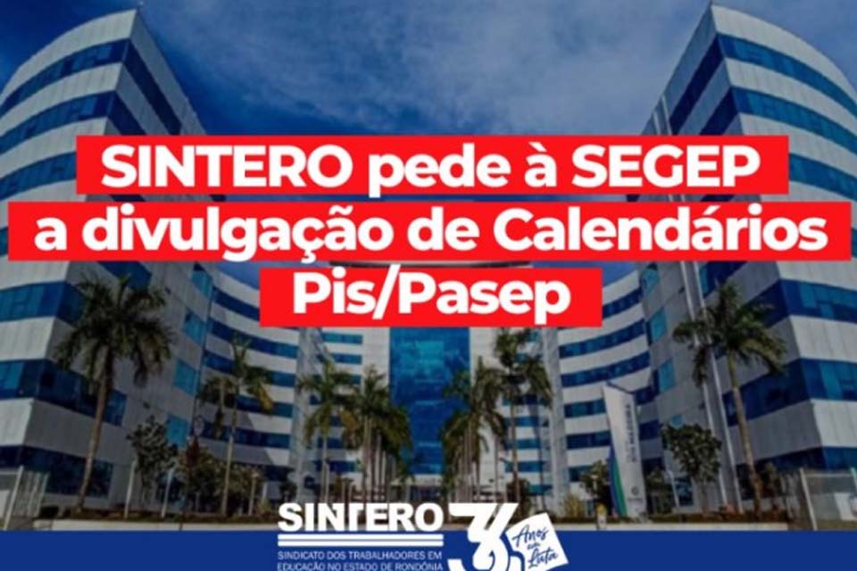 SINTERO pede à Secretaria de Gestão e Planejamento do Governo a divulgação de Calendários Pis/Pasep