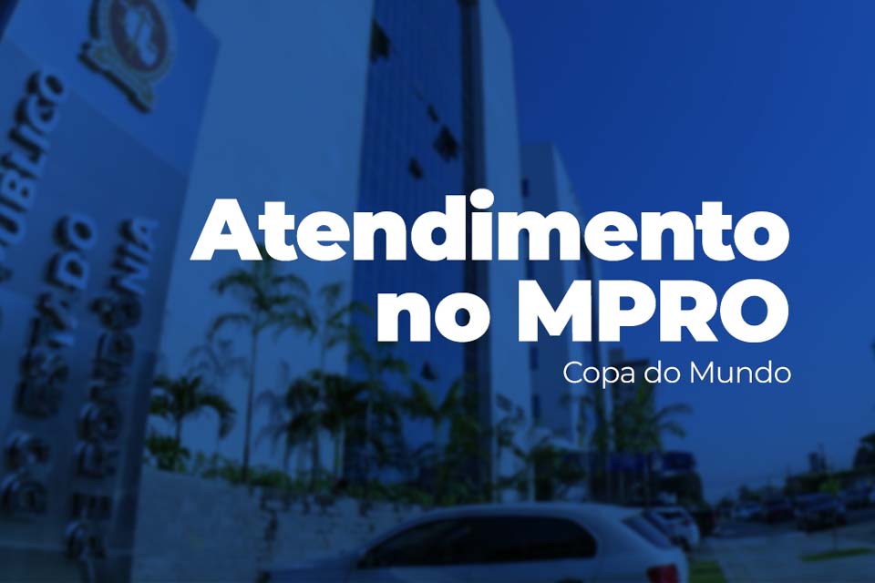 Ministério Público de Rondônia define horário de atendimento para dias de jogos da seleção na Copa do Mundo