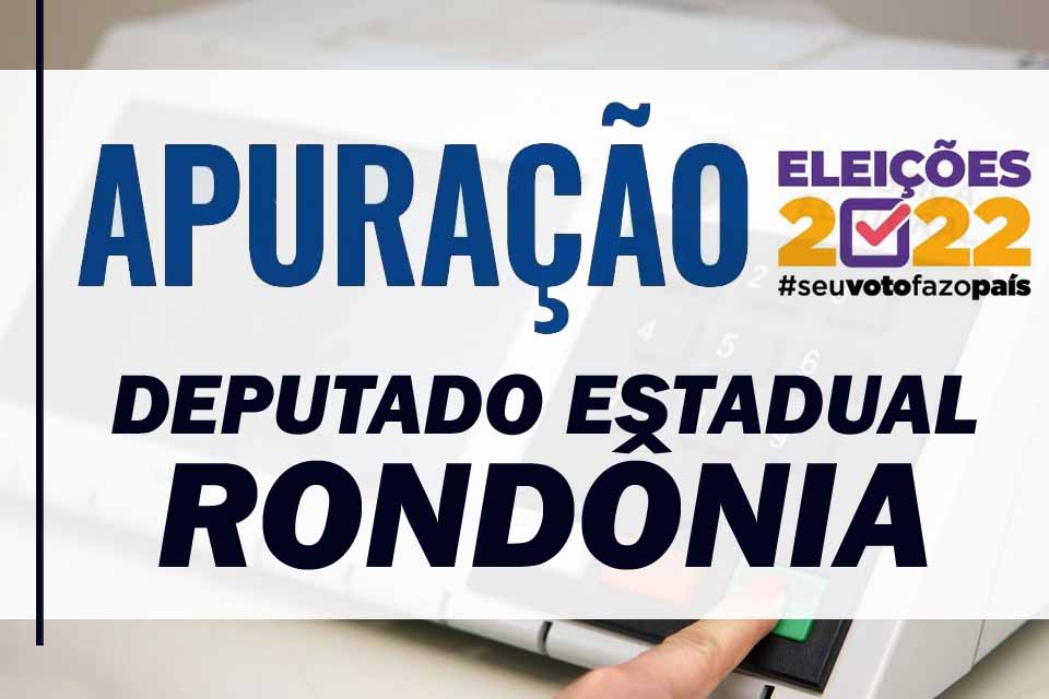 Apuração para Deputado Estadual de Rondônia nas Eleições 2022