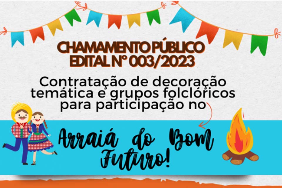 Chamamento Público para contratação de Decoração temática e grupos folclóricos para a participação no “Arraiá Bom Futuro 2023”