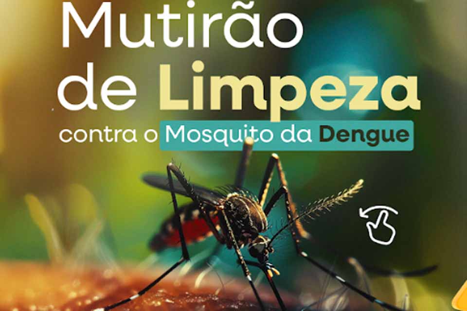Prefeitura de Jaru realizará mutirão de limpeza contra a Dengue de 08 a 12 de setembro