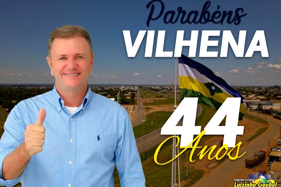 Deputado Luizinho Goebel parabeniza o município de Vilhena pelos 44º aniversário de emancipação política e administrativa