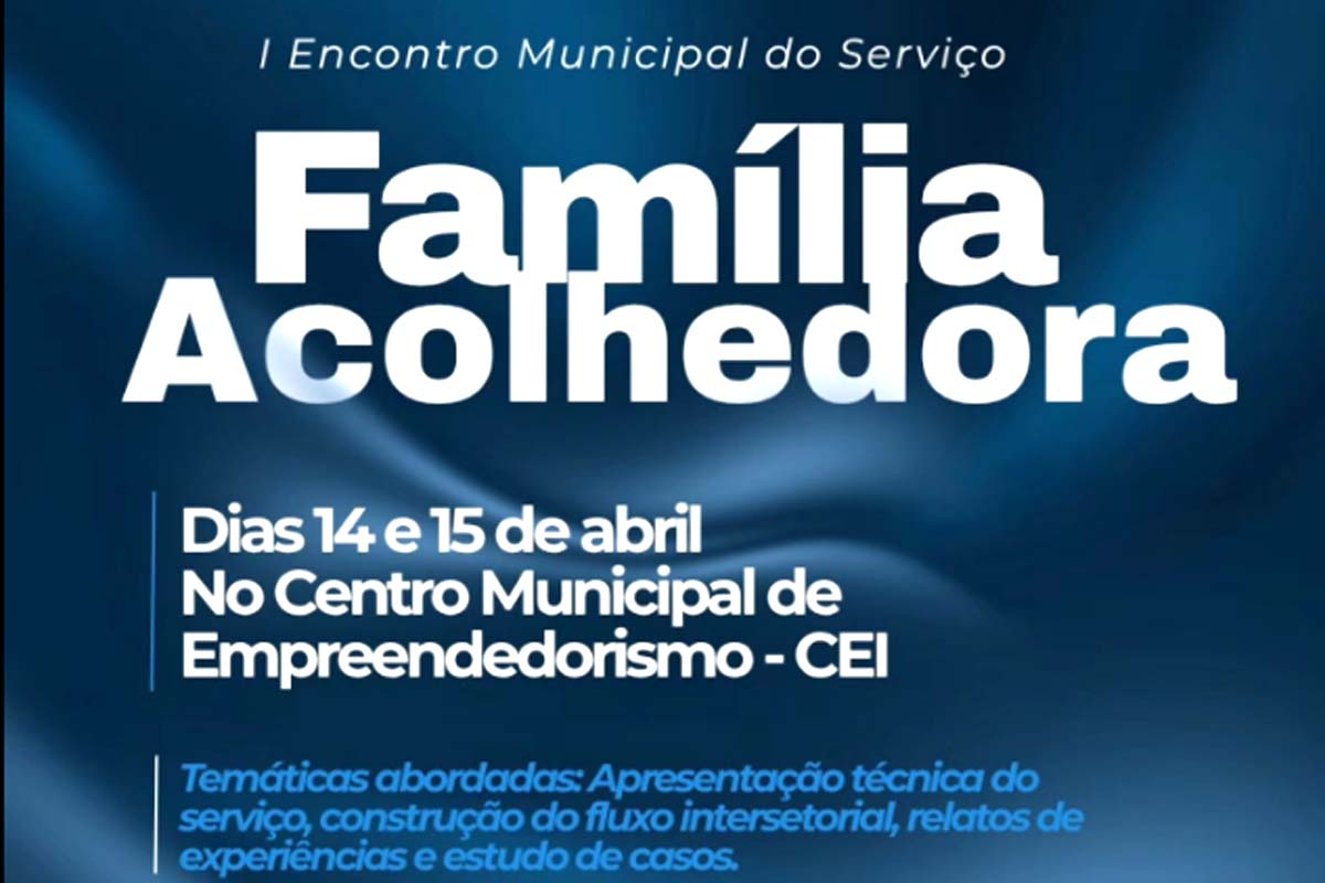 Prefeitura de Ariquemes realiza I Encontro Municipal do Serviço Família Acolhedora