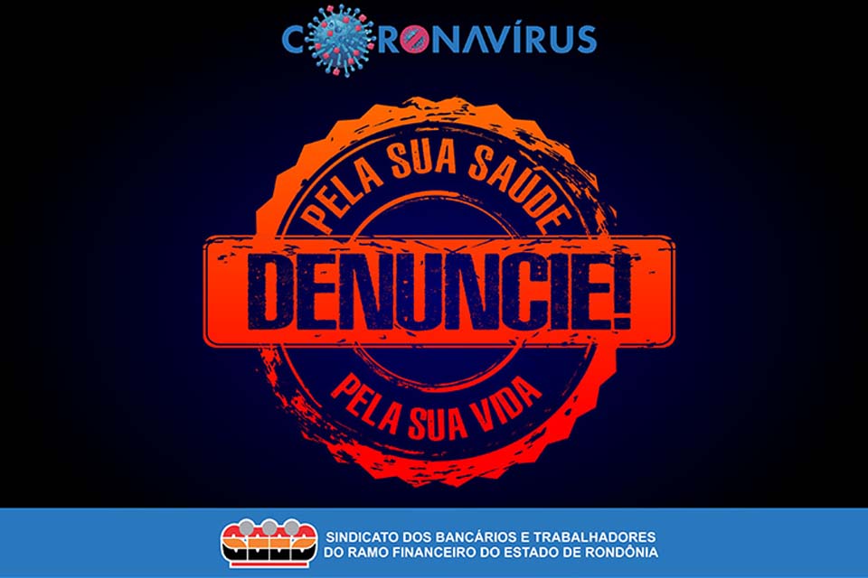 Bancário e cooperativário, denunciem quem não está cumprindo com as determinações que salvam a sua vida contra o coronavírus