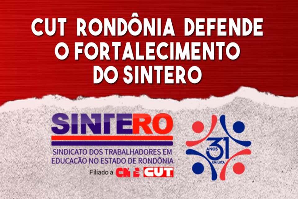 CUT Rondônia defende o fortalecimento do SINTERO