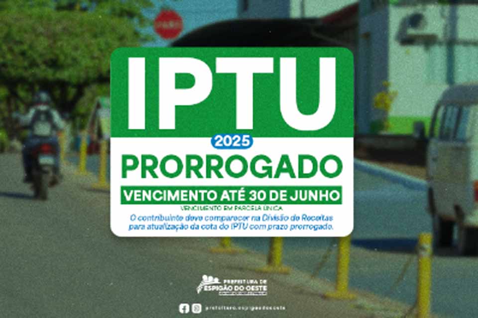 Prefeitura de Espigão do Oeste prorroga vencimento do IPTU 2025 até 30 de junho