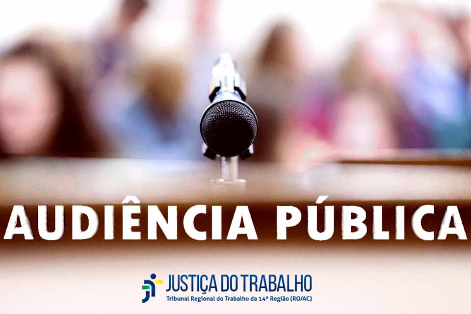 RO/AC: Justiça do Trabalho convoca sociedade para audiência pública sobre metas do Judiciário para 2026