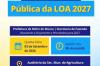 Audiência Pública de apresentação e discussão da proposta da Lei Orçamentária Anual – LOA 2027 será dia 3 de setembro