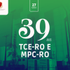 TCE-RO e MPC-RO completam 39 anos de firme atuação na defesa do erário e incentivo à boa gestão pública