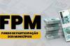 FPM: maio termina com saldo positivo para as prefeituras