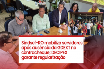 Sindsef-RO mobiliza servidores após ausência da GDEXT no contracheque; DECIPEX garante regularização