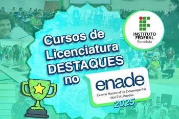 Da sala de aula ao reconhecimento nacional: Licenciaturas do IFRO se destacam no Enade 2025