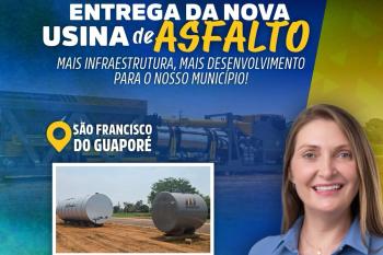 Deputada Gislaine Lebrinha ressalta avanço na infraestrutura com nova usina de asfalto em São Francisco do Guaporé