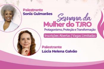 TJRO promove Semana da Mulher com palestras de Lúcia Helena Galvão e Sonia Guimarães
