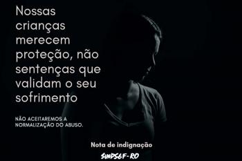 Nota de Indignação: O  SINDSEF-RO diz não à normalização do abuso infantil