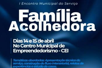I Encontro Municipal do Serviço Família Acolhedora ocorre nos dias 14 e 15 de abril