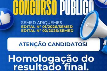  Prefeitura de Ariquemes informa que já está disponível a homologação do resultado final 