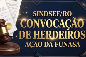 SINDSEF-RO convoca herdeiros de servidores da Funasa para habilitação em ação judicial de progressão funcional