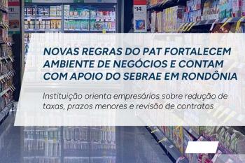 Novas regras do PAT fortalecem ambiente de negócios e contam com apoio do Sebrae em Rondônia