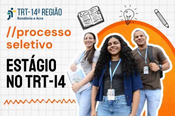 TRT-14 abre vagas de estágio para estudantes de nível superior em Rondônia e Acre