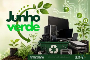 Junho Verde no TRT-14: Descarte seu lixo eletrônico e participe da doação de mudas de árvores e de composto orgânico