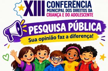CMDCA convida população a participar da Pesquisa Pública da XIII Conferência Municipal dos Direitos da Criança e do Adolescente
