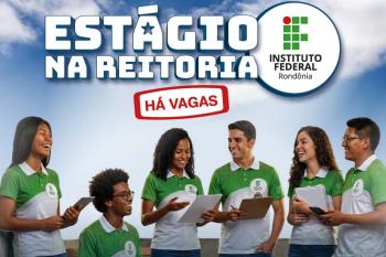 Abertas 12 vagas de estágio remunerado para atuação na Reitoria do IFRO em Porto Velho