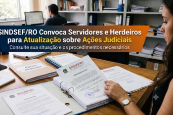 SINDSEF-RO convoca servidores e herdeiros para atualização sobre ações judiciais do anuênio e 3,17% da FUNAI