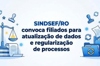 Sindicato dos Servidores Públicos Federais em Rondônia convoca filiados para atualização de dados e regularização de processos