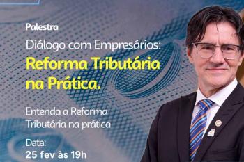 Convite Especial – Palestra “ Diálogo com Empresários : Reforma Tributária na Prática”