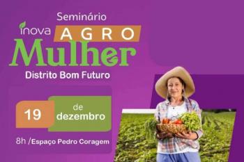 Prefeitura de Ariquemes realiza Seminário Inova Agro Mulher no Distrito Bom Futuro