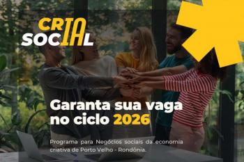 CriaSocial abre inscrições para programa gratuito de aceleração de negócios em Rondônia