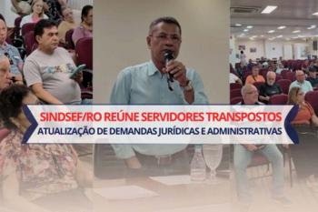SINDSEF-RO reúne servidores Transpostos do ex-território para atualização de demandas Jurídicas e Administrativas