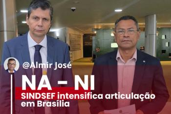 SINDSEF intensifica articulação em Brasília para destravar reenquadramento de servidores (NA–NI)