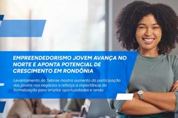 Empreendedorismo jovem avança no Norte e aponta potencial de crescimento em Rondônia