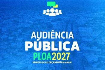 Audiência Pública para apresentação do Projeto de Lei Orçamentária Anual da Prefeitura é transferida para segunda-feira (28)