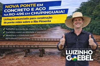 Deputado Luizinho Goebel anuncia licitação para construção de nova ponte na RO-496 em Chupinguaia